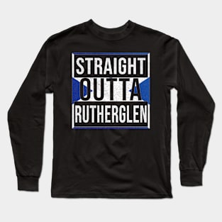 Straight Outta Rutherglen - Gift for Scot, Scotsmen, Scotswomen, From Rutherglen in Scotland Scottish Long Sleeve T-Shirt